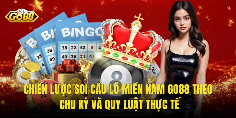 Chiến Lược Soi Cầu Lô Miền Nam Go88 Theo Chu Kỳ Và Quy Luật Thực Tế