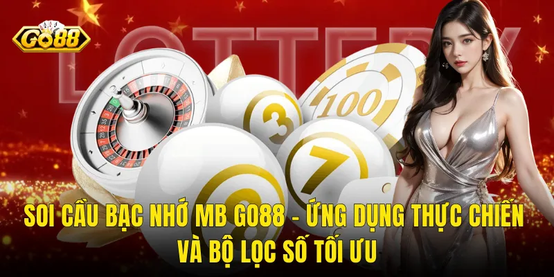 Soi Cầu Bạc Nhớ MB Go88 – Ứng Dụng Thực Chiến Và Bộ Lọc Số Tối Ưu