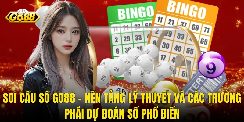 Soi Cầu Số Go88 – Nền Tảng Lý Thuyết Và Các Trường Phái Dự Đoán Số Phổ Biến