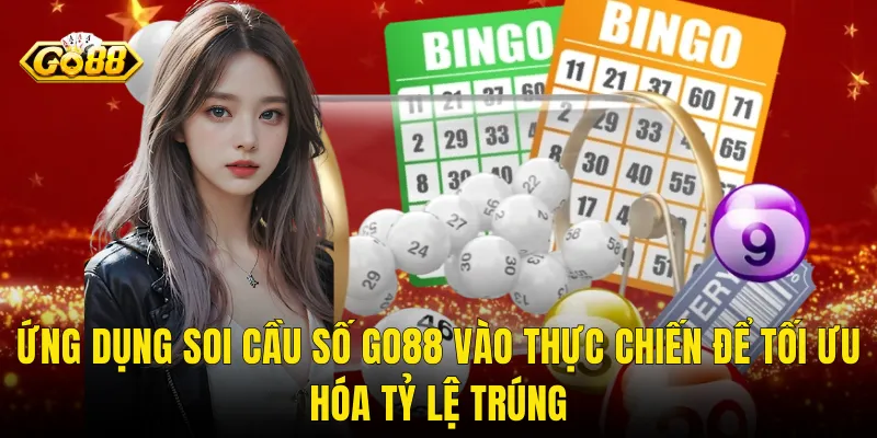 Ứng Dụng Soi Cầu Số Go88 Vào Thực Chiến Để Tối Ưu Hóa Tỷ Lệ Trúng