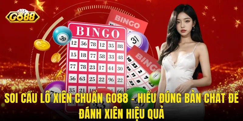 Soi Cầu Lô Xiên Chuẩn Go88 – Hiểu Đúng Bản Chất Để Đánh Xiên Hiệu Quả