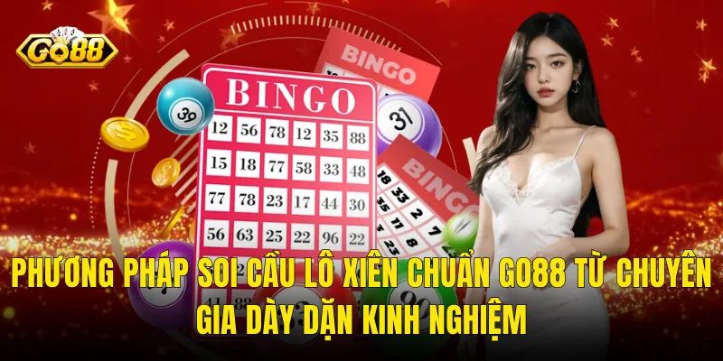 Phương Pháp Soi Cầu Lô Xiên Chuẩn Go88 Từ Chuyên Gia Dày Dặn Kinh Nghiệm