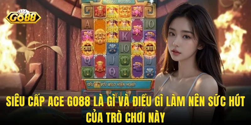Siêu Cấp Ace Go88 Là Gì Và Điều Gì Làm Nên Sức Hút Của Trò Chơi Này