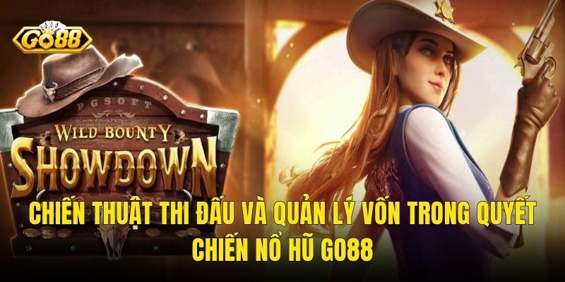 Chiến Thuật Thi Đấu Và Quản Lý Vốn Trong Quyết Chiến Nổ Hũ Go88