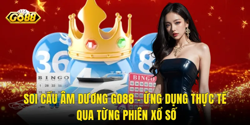 Soi Cầu Âm Dương Go88 – Ứng Dụng Thực Tế Qua Từng Phiên Xổ Số