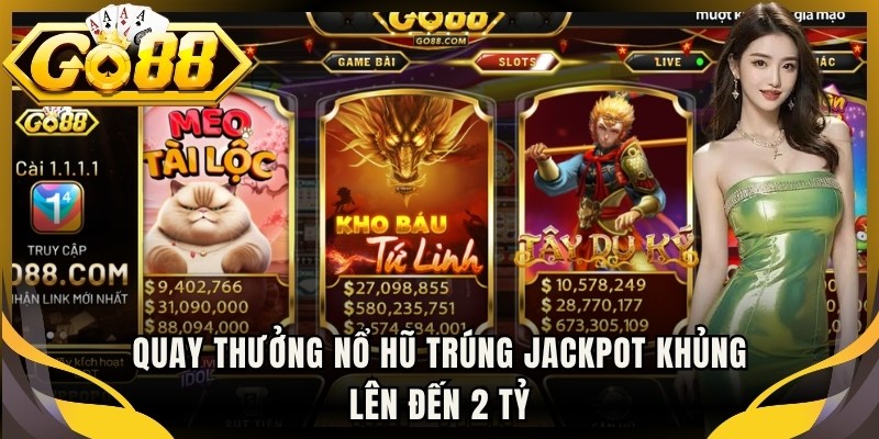 Quay thưởng nổ hũ trúng jackpot khủng lên đến 2 tỷ