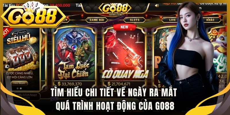 Tìm hiểu chi tiết về ngày ra mắt quá trình hoạt động của Go88